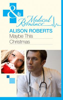 Maybe This Christmas…? - Alison Roberts Mills & Boon Medical