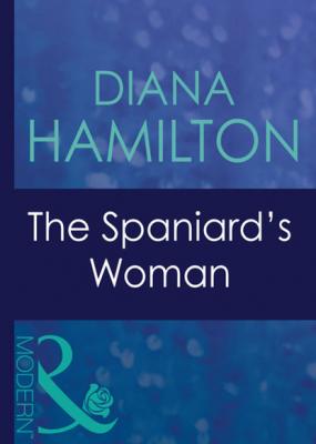 The Spaniard's Woman - Diana Hamilton Mills & Boon Modern