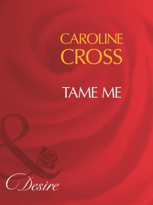 Tame Me - Caroline Cross Mills & Boon Desire
