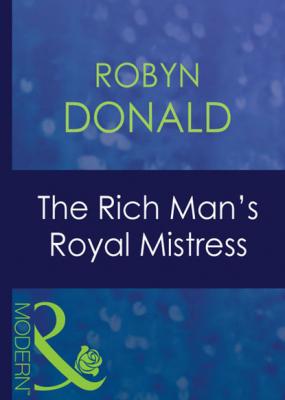 The Rich Man's Royal Mistress - Robyn Donald Mills & Boon Modern
