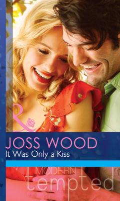 It Was Only a Kiss - Joss Wood Mills & Boon Modern Tempted