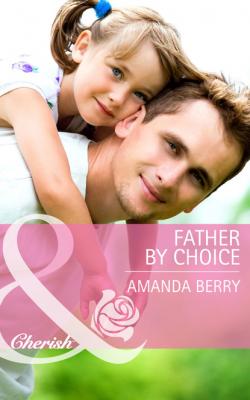 Father by Choice - Amanda  Berry Mills & Boon Cherish