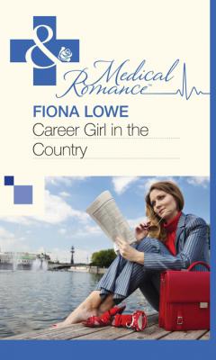 Career Girl in the Country - Fiona Lowe Mills & Boon Medical