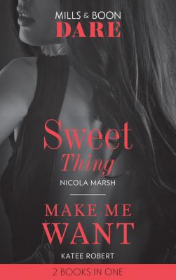 Sweet Thing / Make Me Want - Nicola Marsh Mills & Boon Dare