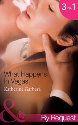What Happens In Vegas... - Katherine Garbera Mills & Boon By Request