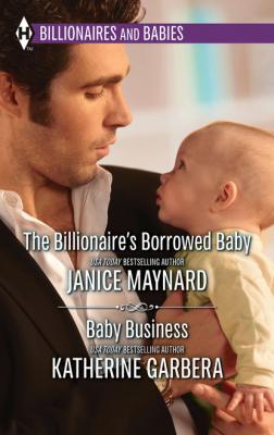 The Billionaire's Borrowed Baby & Baby Business - Katherine Garbera Mills & Boon M&B