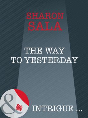 The Way to Yesterday - Sharon Sala Bestselling Author Collection