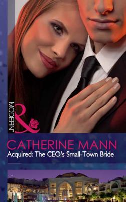 Acquired: The CEO's Small-Town Bride - Catherine Mann Mills & Boon Modern