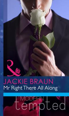 Mr Right There All Along - Jackie Braun Mills & Boon Modern Heat