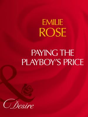 Paying The Playboy's Price - Emilie Rose Mills & Boon Desire