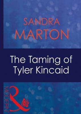 The Taming Of Tyler Kincaid - Sandra Marton Mills & Boon Modern