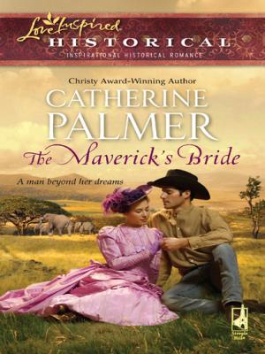 The Maverick's Bride - Catherine Palmer Mills & Boon Love Inspired