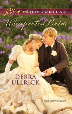 The Unexpected Bride - Debra Ullrick Mills & Boon Love Inspired