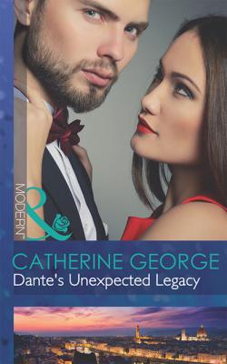 Dante's Unexpected Legacy - Catherine George Mills & Boon Modern