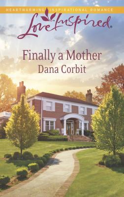 Finally a Mother - Dana Corbit Mills & Boon Love Inspired