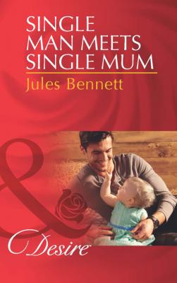 Single Man Meets Single Mum - Jules Bennett Billionaires and Babies
