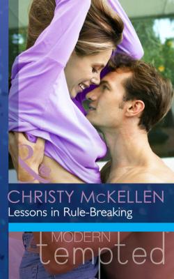 Lessons in Rule-Breaking - Christy McKellen Mills & Boon Modern Tempted