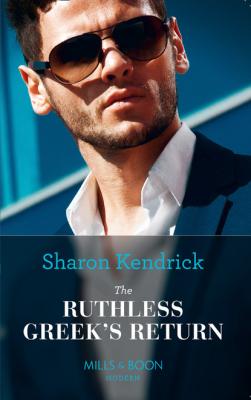 The Ruthless Greek's Return - Sharon Kendrick Mills & Boon Modern