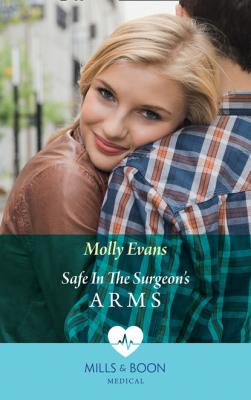 Safe In The Surgeon's Arms - Molly Evans Mills & Boon Medical