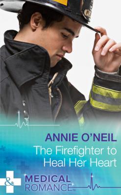 The Firefighter to Heal Her Heart - Annie O'Neil Mills & Boon Medical