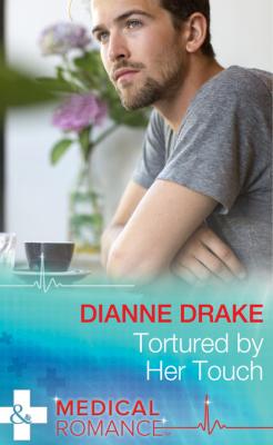 Tortured by Her Touch - Dianne Drake Mills & Boon Medical