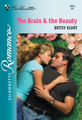 The Brain and The Beauty - Betsy Eliot Mills & Boon Silhouette