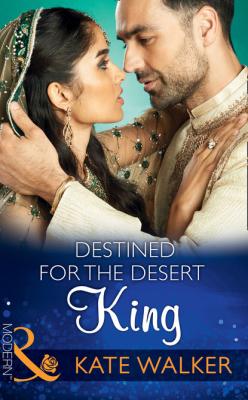 Destined For The Desert King - Kate Walker Mills & Boon Modern