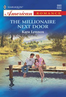 The Millionaire Next Door - Kara Lennox Mills & Boon American Romance