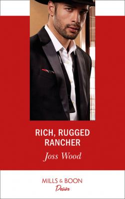 Rich, Rugged Rancher - Joss Wood Mills & Boon Desire