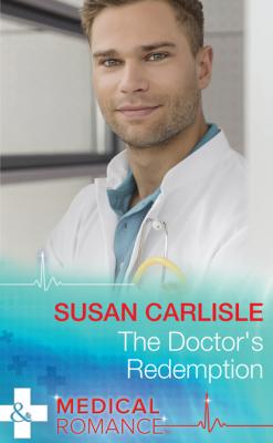 The Doctor's Redemption - Susan Carlisle Mills & Boon Medical