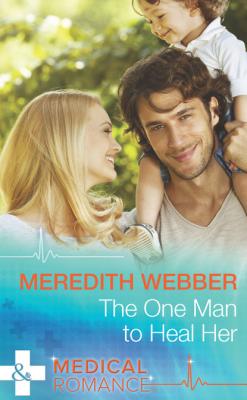The One Man to Heal Her - Meredith Webber Mills & Boon Medical