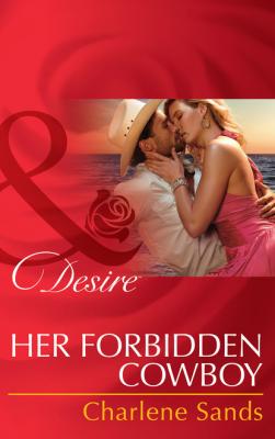 Her Forbidden Cowboy - Charlene Sands Mills & Boon Desire
