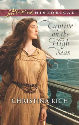 Captive on the High Seas - Christina Rich Mills & Boon Love Inspired Historical