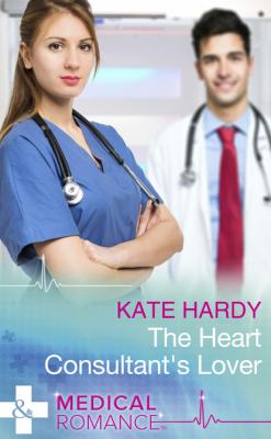 The Heart Consultant's Lover - Kate Hardy Mills & Boon Medical