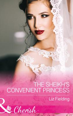 The Sheikh's Convenient Princess - Liz Fielding Mills & Boon Cherish