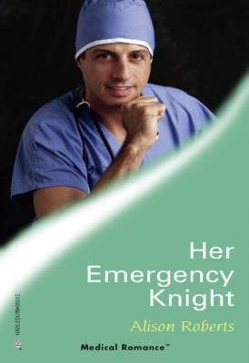 Her Emergency Knight - Alison Roberts Mills & Boon Medical