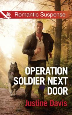 Operation Soldier Next Door - Justine  Davis Mills & Boon Romantic Suspense