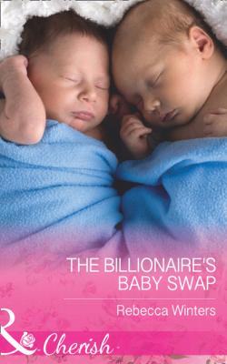 The Billionaire's Baby Swap - Rebecca Winters Mills & Boon Cherish