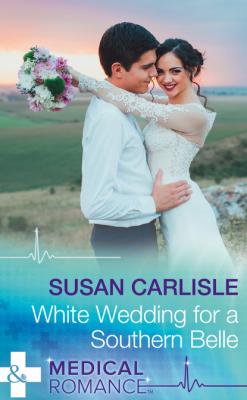 White Wedding For A Southern Belle - Susan Carlisle Mills & Boon Medical