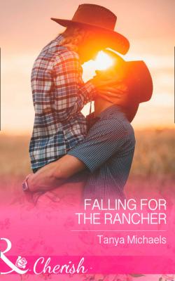 Falling For The Rancher - Tanya Michaels Cupid's Bow, Texas