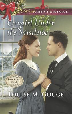 Cowgirl Under The Mistletoe - Louise M. Gouge Mills & Boon Love Inspired Historical