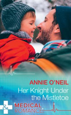 Her Knight Under The Mistletoe - Annie O'Neil Mills & Boon Medical