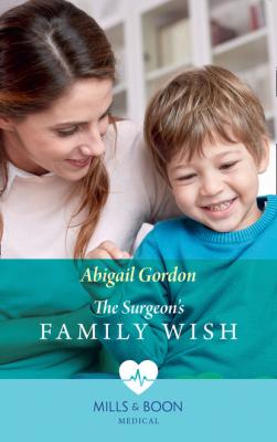 The Surgeon's Family Wish - Abigail Gordon Mills & Boon Medical