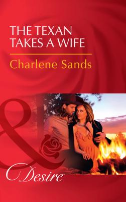 The Texan Takes A Wife - Charlene Sands Texas Cattleman's Club: Blackmail