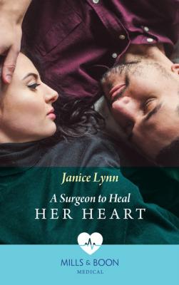 A Surgeon To Heal Her Heart - Janice Lynn Mills & Boon Medical