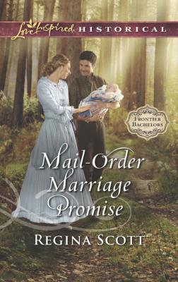 Mail-Order Marriage Promise - Regina Scott Frontier Bachelors