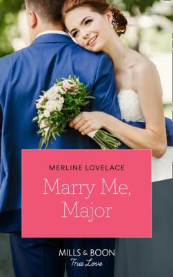 Marry Me, Major - Merline Lovelace American Heroes