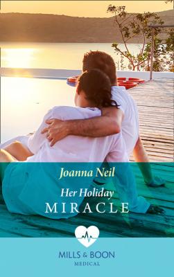 Her Holiday Miracle - Joanna Neil Mills & Boon Medical