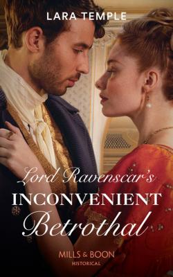 Lord Ravenscar's Inconvenient Betrothal - Lara Temple Mills & Boon Historical