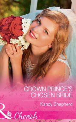 Crown Prince's Chosen Bride - Kandy  Shepherd Mills & Boon Cherish
